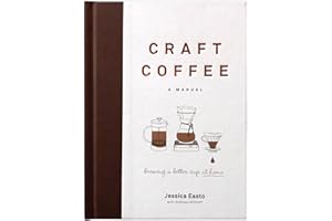 Craft Coffee: A Manual; Brewing a Better Cup at Home