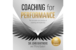 Coaching for Performance, 6th edition: The Principles and Practice of Coaching and Leadership