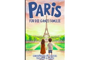 PARIS FÜR DIE GANZE FAMILIE - Reiseführer für Kinder von 6 bis 10 Jahre