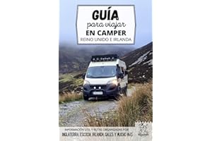 Guía para viajar en camper por Reino Unido e Irlanda: Cómo recorrer Escocia, Inglaterra, Gales e Irlanda por carretera (Rutas por Europa en furgoneta o autocaravana)