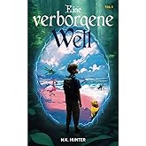 Eine verborgene Welt - Teil 1: Fantasy Roman für Kinder und Jugendliche (Kinder- und Jugendbuch: Eine verborgene Welt, Band 1
