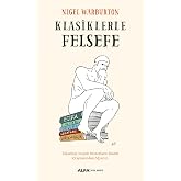 Klasiklerle Felsefe: Felsefeyi, b&uuml;y&uuml;k filozofların klasik kitaplarından &ouml;ğrenin.