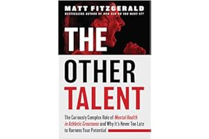The Other Talent: The Curiously Complex Role of Mental Health in Athletic Greatness and Why It's Never Too Late to Harness Your Potential