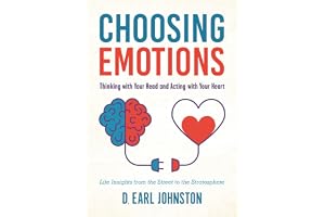 Choosing Emotions: Thinking with Your Head and Acting with Your Heart
