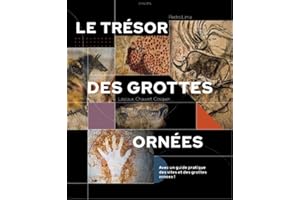 Le trésor des grottes ornées : Lascaux, Chauvet, Cosquer...