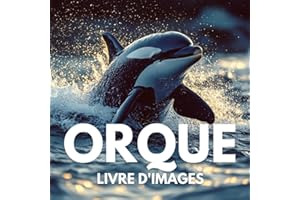 Livre d'images sur les orques: 100 clichés puissants révélant la grâce et la force des orques dans leur habitat naturel.