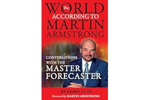 The World According to Martin Armstrong: Conversations with the Master Forecaster