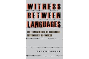 Witness Between Languages: The Translation of Holocaust Testimonies in Context: 4 (Dialogue and Disjunction: Studies in Jewish German Literature, Culture & Thought)