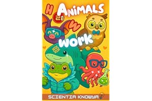 How Animals Work: Fun Science Facts & Answers for Curious Kids, Smart Teens & Animal-Loving Children - How Animals Build, Think, Talk, Feel & Even Grieve!