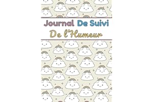 Journal de Suivi de l'Humeur: Carnet Quotidien de Bien-être et de Santé Mentale pour Suivre votre Humeur, Sommeil, Sentiments pour Comprendre Vos Schémas Émotionnels & Soulager le Stress