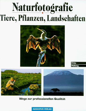Download Naturfotografie - Tiere, Pflanzen, Landschaften: Wege zur professionellen Qualität Download Naturfotografie - Tiere, Pflanzen, Landschaften: Wege zur professionellen Qualität
