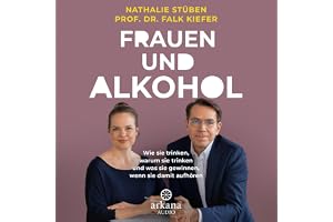 Frauen und Alkohol: Wie sie trinken, warum sie trinken und was sie gewinnen, wenn sie damit aufhören