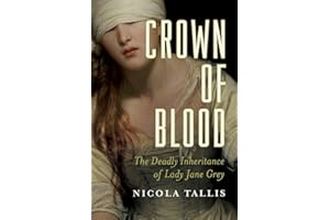 Crown of Blood: The Deadly Inheritance of Lady Jane Grey