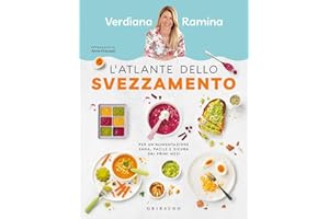 L'atlante dello svezzamento. Per un'alimentazione sana, facile e sicura dai primi mesi