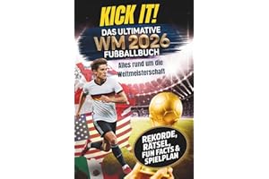 Kick it! Das ultimative Fußballbuch zur WM 2026: Alles rund um die Weltmeisterschaft – Stars, Teams und Stadien – mit Rekorden, Rätseln und Fun Facts ... (Kick it! Die ultimativen Fußballbücher)