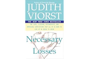 Necessary Losses: The Loves Illusions Dependencies and Impossible Expectations That All of Us Have