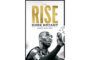 The Rise: Kobe Bryant and the Pursuit of Immortality