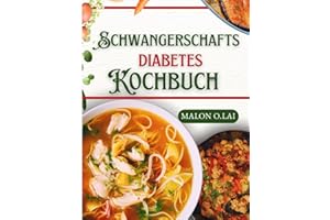 Schwangerschafts diabetes Kochbuch: Superleichte zucker- und kohlenhydratarme Rezepte mit Essensplan für eine gesunde Schwangerschaft