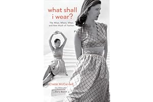 What Shall I Wear?: The What, Where, When, and How Much of Fashion, New Edition with a Foreword by Tory Burch