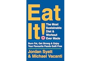 Eat It!: The Most Sustainable Diet and Workout Ever Made: Burn Fat, Get Strong, and Enjoy Your Favourite Foods Guilt Free