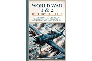 World War 1 & 2 History for Kids: Courageous Tales, Stories & Fascinating Facts to Inspire & Educate Children about WW1 & WW2: (2 books in 1)