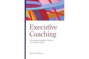 Executive Coaching: Developing Managerial Wisdom in a World of Chaos