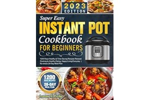 Super Easy Instant Pot Cookbook for Beginners: 1200 Days Healthy & Time-Saving Recipes Relaxed Cooking to Healthy Eating, Happy Living Everyday | No-stress 28-Day Meal Plan