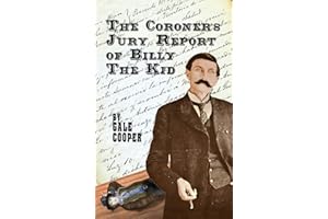 The Coroner's Jury Report of Billy The Kid: The Inquest That Sealed The Fame of Billy Bonney And Pat Garrett