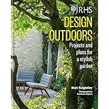 RHS Design Outdoors: Projects & Plans for a Stylish Garden