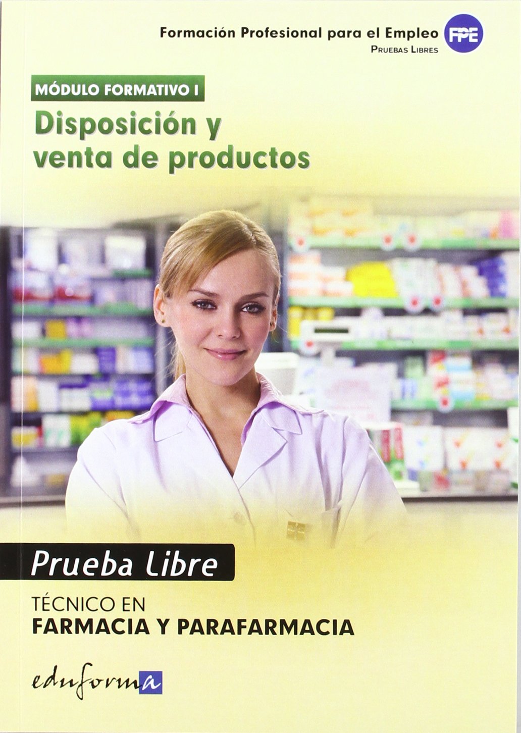 Pruebas Libres Para La Obtención Del Título De Técnico De Farmacia Y Parafarmacia: Disposición Y Venta De Productos. Ciclo Formativo De Grado Medio: Farmacia Y Parafarmacia