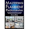 Mastering Flambient Photography: The advanced guide for creating high-quality real estate photos (Real Estate Photography)