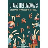 1 frase inspiradora por d&iacute;a. 366 frases para filosofar en familia.: Libro para ni&ntilde;os y ni&ntilde;as que quieren reflexionar cada d&iacute;a