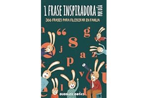1 frase inspiradora por día. 366 frases para filosofar en familia.: Libro para niños y niñas que quieren reflexionar cada día sobre el mundo. (Un día sin una sonrisa es un día perdido)