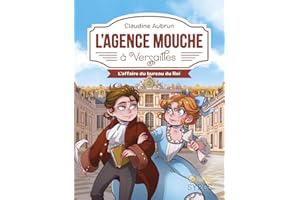 L'Agence Mouche à Versailles - Des enquêtes palpitantes au coeur de notre histoire avec Lunii, dès 8 ans.: L'affaire du bureau du Roi