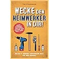 Wecke den Heimwerker in dir! Das do it yourself Heimwerker Buch für dein Zuhause. Selber reparieren, Geld sparen und dabei no