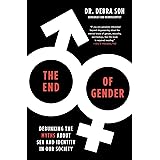 The End of Gender: Debunking the Myths about Sex and Identity in Our Society