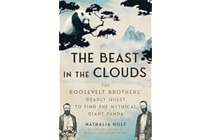 The Beast in the Clouds: The Roosevelt Brothers' Deadly Quest to Find the Mythical Giant Panda
