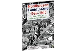 Nordhausen - Luftbild-Atlas 1935-1945 [mit Stadtplan 1934]: Mit US-Aufklärungsflügen vor und nach den Bombenangriffen am 3. und 4. April 1945