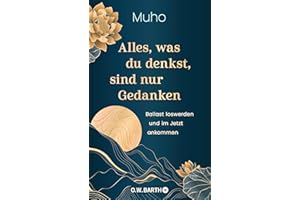 Alles, was du denkst, sind nur Gedanken: Ballast loswerden und im Jetzt ankommen | Buddhistische Psychologie und Lebenshilfe vom deutschen Zen-Meister Muho Noelke