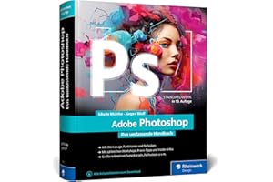 Adobe Photoshop: Das umfassende Standardwerk zur Bildbearbeitung. Über 1.000 Seiten geballtes Wissen zu Ihrer Adobe-Software (neue Auflage 2023)