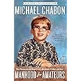 Manhood for amateurs: The Pleasures and Regrets of a Husband, Father, and Son