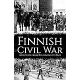 Finnish Civil War: A History from Beginning to End