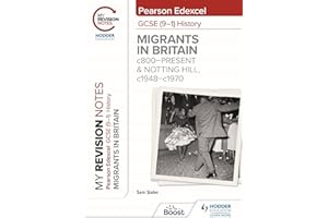 My Revision Notes: Pearson Edexcel GCSE (9–1) History: Migrants in Britain, c800–present and Notting Hill, c1948–c1970
