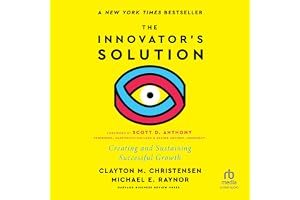 The Innovator's Solution, with a New Foreword: Creating and Sustaining Successful Growth