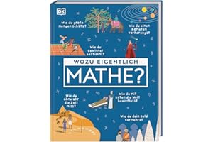 Wozu eigentlich Mathe?: So unterhaltsam und nützlich ist Mathe im Alltag. Wozu wir Mathe wirklich brauchen. Für Kinder ab 9 Jahren