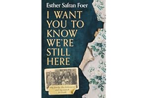 I Want You to Know We’re Still Here: My family, the Holocaust and my search for truth