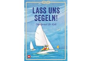 Lass uns segeln!: Segelpraxis für Kids