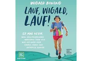 Lauf, Wigald, lauf: 52 mal 42 km - Mein abenteuerliches Marathon-Jahr und was ich dabei über Laufen, Leben und Luftküsse lern