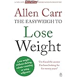 Allen Carr's Easyweigh to Lose Weight: The revolutionary method to losing weight fast from international bestselling author o