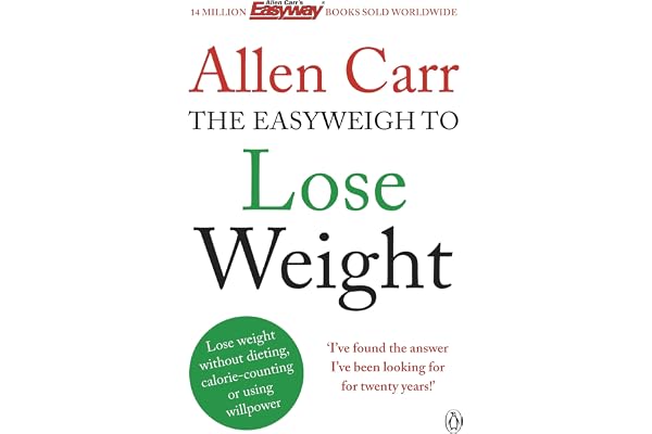 Allen Carr's Easyweigh to Lose Weight: The revolutionary method to losing weight fast from international bestselling author of The Easy Way to Stop Smoking